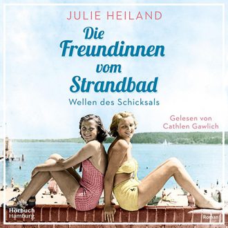 Julie Heiland: Die Freundinnen vom Strandbad – Wellen des Schicksals – Hörbuch