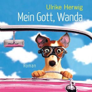 Ulrike Herwig: Mein Gott, Wanda – Hörbuch