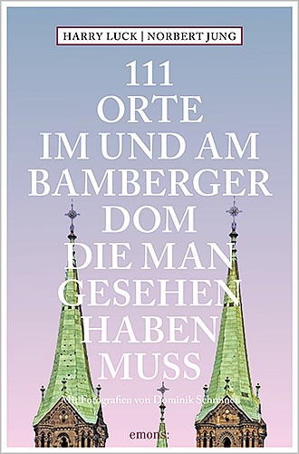 Harry Luck: 111 Orte im und am Bamberger Dom