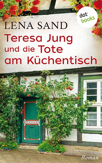 Lena Sand: Teresa Jung und die Tote am Küchentisch