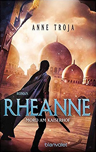 Anne Troja:  Rheanne – Mord am Kaiserhof